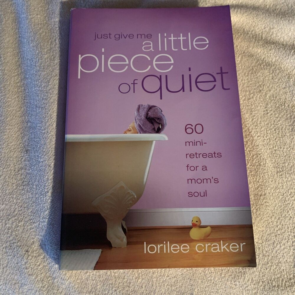 Just Give Me a Little Piece of Quiet : 60 Mini-Retreats for a Mom's Soul by...